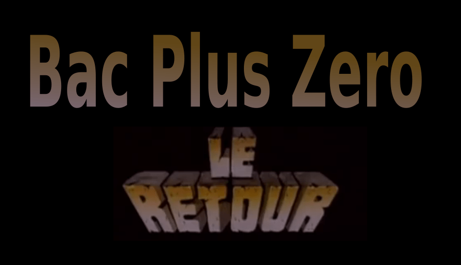 Bac Plus Zéro - Le retour ! - BPZ